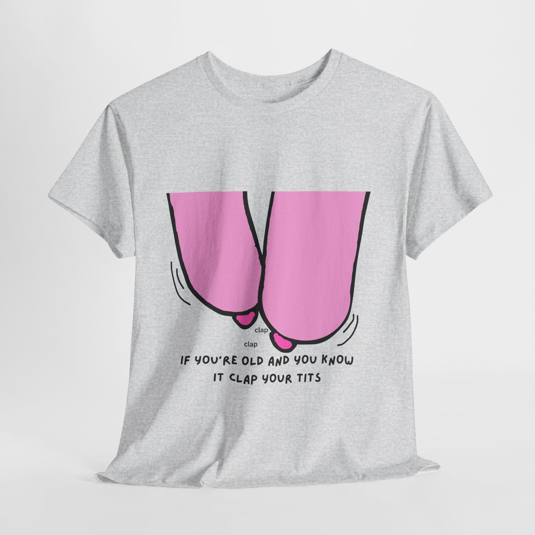If You're Old and You Know It Clap Your Tits Gray T-Shirt