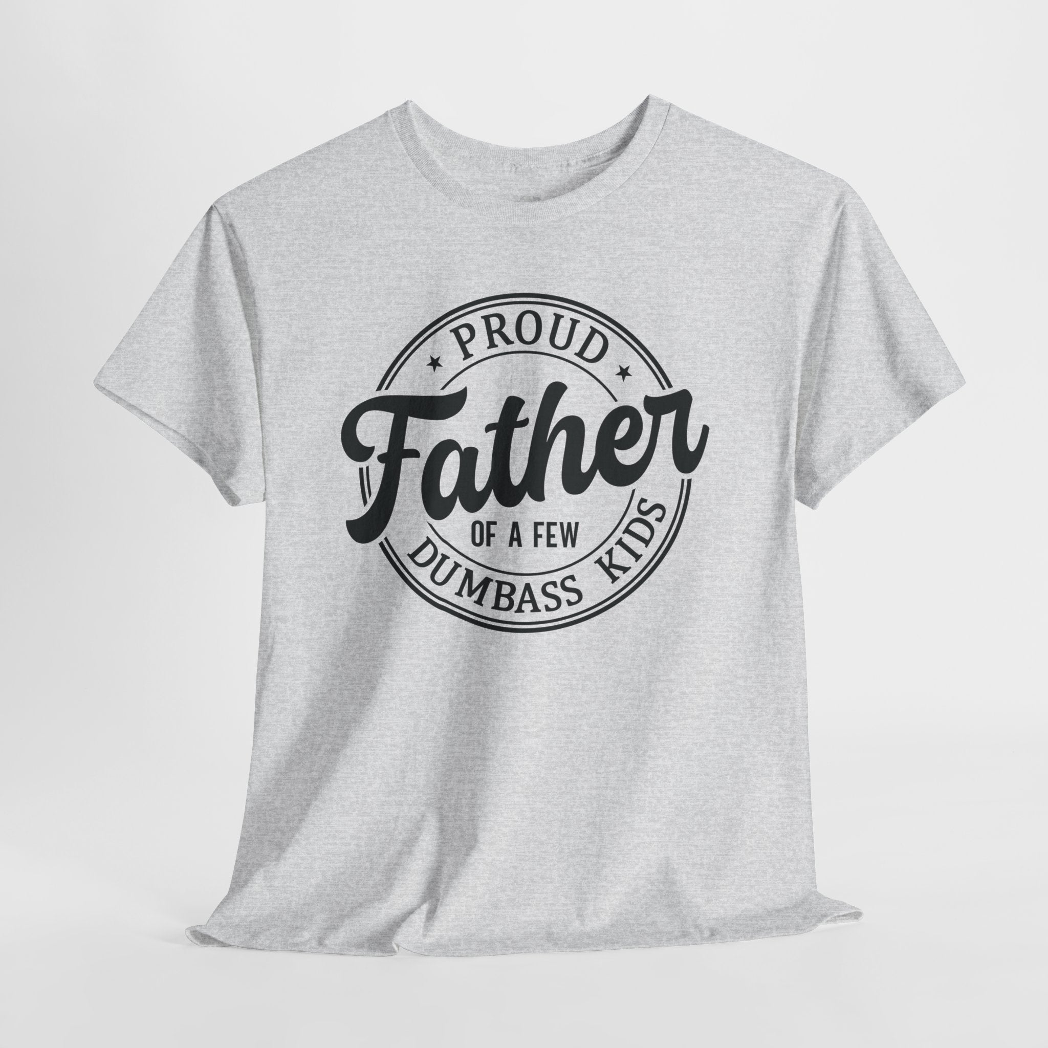 Gray t-shirt with black text 'Proud Father of a Few Dumbass Kids' on a white background